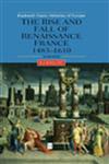 The Rise and Fall of Renaissance France: 1483-1610 (Blackwell Classic Histories of Europe),0631227288,9780631227281