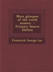 More Glimpses of the World Unseen; - Primary Source Edition,1293923044,9781293923047