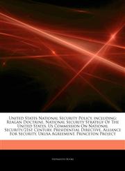 Articles On United States National Security Policy, including Reagan Doctrine, National Security Strategy Of The United States, Us Commission On National Security/21st Century, Presidential Directive, Alliance For Security,124256537X,9781242565373
