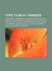 Type T2-SE-A1 tankers Type T2-SE-A1 tankers of the United States Navy, USS Chepachet, USS Suamico, SS Marine Sulphur Queen, SS Fort Lee,1156729610,9781156729618