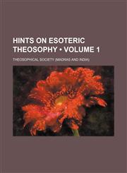 Hints on esoteric theosophy (Volume 1),1150556250,9781150556258