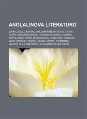 Anglalingva literaturo John Locke, Limeriko, William Butler Yeats, Sylvia Plath, Salman Rushdie, La satanaj versoj, Samuel Pepys, Irwin Shaw, Alegorioj el la naturo, Rebecca West, Hercule Poirot, Muriel Spark, Thornton Wilder, El la Skizlibro,1232956740,9781232956747