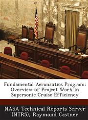 Fundamental Aeronautics Program Overview of Project Work in Supersonic Cruise Efficiency,1289130744,9781289130749