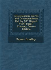 Miscellaneous Works and Correspondence [Ed. by S.P. Rigaud. With] Suppl - Primary Source Edition,1294438972,9781294438977