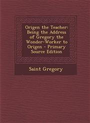 Origen the Teacher Being the Address of Gregory the Wonder-Worker to Origen - Primary Source Edition,1293416886,9781293416884