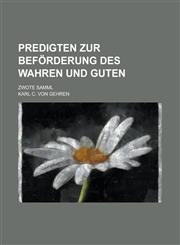 Predigten zur Beförderung des Wahren und Guten; Zwote Samml,1234300745,9781234300746
