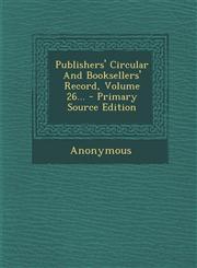 Publishers' Circular And Booksellers' Record, Volume 26... - Primary Source Edition,1294184547,9781294184546