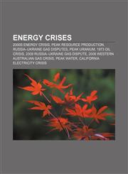 Energy crises 2000s energy crisis, Peak resource production, Russia-Ukraine gas disputes, Peak uranium, 1973 oil crisis,1156457955,9781156457955