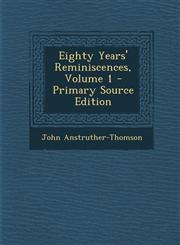 Eighty Years' Reminiscences, Volume 1,1289472777,9781289472771
