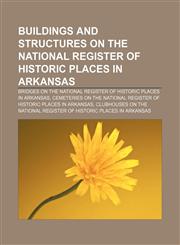 Buildings and structures on the National Register of Historic Places in Arkansas Bridges on the National Register of Historic Places in Arkansas, Cemeteries on the National Register of Historic Places in Arkansas,1233157760,9781233157761