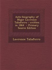 Auto-Biography of Major Lawrence Taliaferro Written in 1864 - Primary Source Edition,1293641596,9781293641590