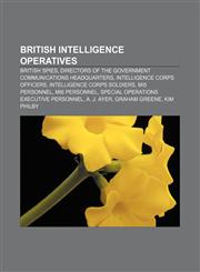 British intelligence operatives British spies, Directors of the Government Communications Headquarters, Intelligence Corps officers,1156660513,9781156660515