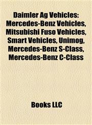 Daimler Ag Vehicles Mercedes-Benz Vehicles, Mitsubishi Fuso Vehicles, Smart Vehicles, Unimog, Mercedes-Benz S-Class, Mercedes-Benz C-Class,1157813860,9781157813866