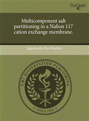 Multicomponent salt partitioning in a Nafion 117 cation exchange membrane.,1243867329,9781243867322