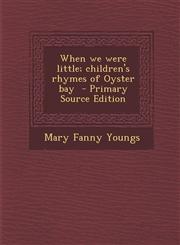 When We Were Little; Children's Rhymes of Oyster Bay - Primary Source Edition,1287837611,9781287837619
