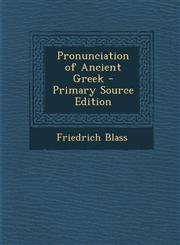 Pronunciation of Ancient Greek - Primary Source Edition,1287714404,9781287714408