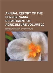 Annual report of the Pennsylvania Department of Agriculture Volume 20,1130074307,9781130074307