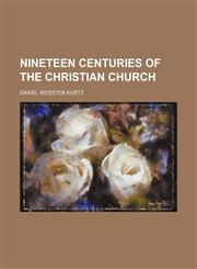 Nineteen Centuries of the Christian Church,1151535133,9781151535139