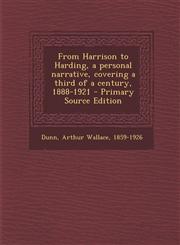 From Harrison to Harding, a Personal Narrative, Covering a Third of a Century, 1888-1921 - Primary Source Edition,1293563757,9781293563755