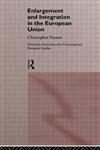 Enlargement and Integration in the European Union (The Routledge/University Association for Contemporary European Studies Series),0415120020,9780415120029