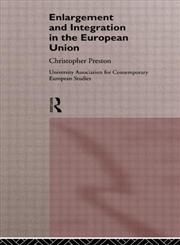Enlargement and Integration in the European Union (The Routledge/University Association for Contemporary European Studies Series),0415120020,9780415120029