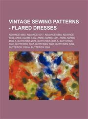 Vintage Sewing Patterns - Flared Dresses Advance 4660, Advance 5017, Advance 6850, Advance 8034, Anne Adams 4402, Anne Adams 4511, Anne Adams 4593 A, Butterick 2678, Butterick 3015 A, Butterick 3050, Butterick 3057, Butterick 3088, Butterick 3094, Butter,1234688883,9781234688882