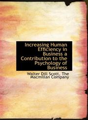 Increasing Human Efficiency in Business a Contribution to the Psychology of Business,114025121X,9781140251217