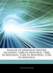 Articles On Timeline Of Montreal History, including 1640s In Montreal, 1960s In Montreal, 1760s In Montreal, 1720s In Montreal,1243927119,9781243927118