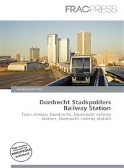 Dordrecht Stadspolders Railway Station,613659675X,9786136596754
