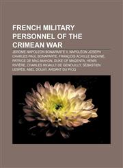 French military personnel of the Crimean War Jerome Napoleon Bonaparte II, Napoléon Joseph Charles Paul Bonaparte, François Achille Bazaine,1155668545,9781155668543