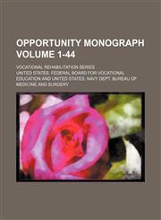 Opportunity monograph Volume 1-44 ; Vocational rehabilitation series,1130449181,9781130449181
