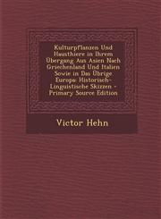 Kulturpflanzen Und Hausthiere in Ihrem Ubergang Aus Asien Nach Griechenland Und Italien Sowie in Das Ubrige Europa Historisch-Linguistische Skizzen -,1287491642,9781287491644