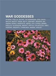 War goddesses Athena, Freyja, Ishtar, The Morrígan, Eris, Enyo, Macha, Bastet, Badb, Neith, Sekhmet, Menrva, Bia, Anann, Keres, Andraste,1156652618,9781156652619
