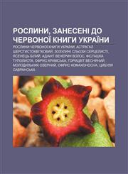 Roslyny, zaneseni do Chervonoï knyhy Ukraïny Roslyny Chervonoï knyhy Ukraïny, Astrahal sherstystokvitkovyy̆, Zozulyni slʹozy sertselysti,1233856553,9781233856558