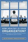 How Healthy Is Your Organization? The Leader's Guide to Curing Corporate Diseases and Promoting Joyful Cultures,0275997766,9780275997762