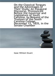 On the Classical Tongues and the Adventages of Their Study An Inaugural Discourse, Pronounced Befor,1103212214,9781103212217