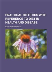 Practical Dietetics with Reference to Diet in Health and Disease,1152163272,9781152163270