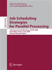 Job Scheduling Strategies for Parallel Processing 12th International Workshop, JSSPP 2006, Saint-Malo, France, June 26, 2006, Revised Selected Papers,3540710345,9783540710349