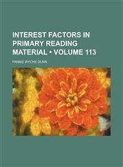 Interest Factors in Primary Reading Material (Volume 113),1459084403,9781459084407