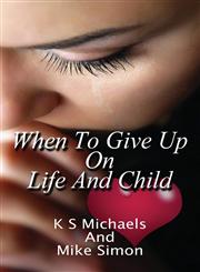 When to Give Up on Life and Child,1478735430,9781478735434