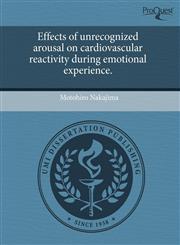 Effects of unrecognized arousal on cardiovascular reactivity during emotional experience.,1243620153,9781243620156