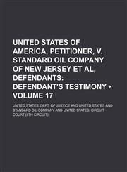 United States of America, Petitioner, V. Standard Oil Company of New Jersey et Al, Defendants (Volume 17); Defendant's Testimony,1150135727,9781150135729