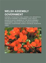 Welsh Assembly Government Assembly Sponsored Public Bodies, Civil servants in the Welsh Assembly Government, Local health boards in Wales,1157570801,9781157570806
