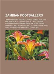 Zambian Footballers Jimmy Haarhoff, Godfrey Chitalu, Samuel Ndhlovu, Ben Bamfuchile, Kalusha Bwalya, David Chabala, Charly Musonda,1156880548,9781156880548