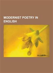 Modernist Poetry in English American Modernist Poets, Beat Generation, British Poetry Revival, Imagists, Irish Modernist Poets, Language Poets, OB,1230578692,9781230578699
