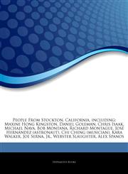 Articles On People From Stockton, California, including Maxine Hong Kingston, Daniel Goleman, Chris Isaak, Michael Nava, Bob Montana, Richard Montague, JosÃ© HernÃ¡ndez (astronaut), Chi Cheng (musician), Kara Walker, Joe Serna, Jr.,1243852208,9781243852205