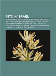 1972 in Israel Munich Massacre, Lod Airport massacre, Abu Daoud, David Mark Berger, Sabena Flight 571, Israel at the 1972 Summer Olympics,1156367808,9781156367803