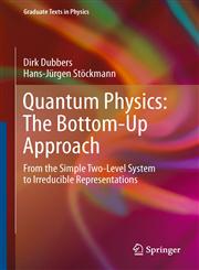 Quantum Physics The Bottom-Up Approach : From the Simple Two-Level System to Irreducible Representations,3642310591,9783642310591