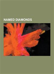 Named Diamonds Koh-I-Noor, Hope Diamond, Nassak Diamond, List of Diamonds, Brown Diamonds, Spoonmaker's Diamond, Wittelsbach-Graff Di,1230537368,9781230537368