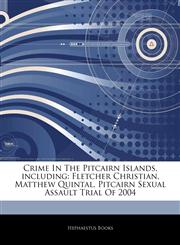 Articles On Crime In The Pitcairn Islands, including Fletcher Christian, Matthew Quintal, Pitcairn Sexual Assault Trial Of 2004,1244859532,9781244859531